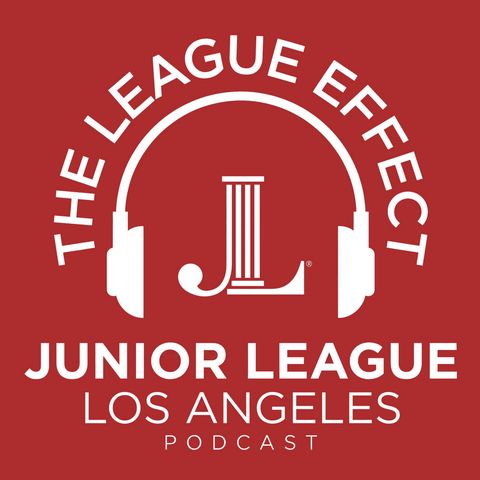 The League Effect, Junior League of Los Angeles podcast cover art