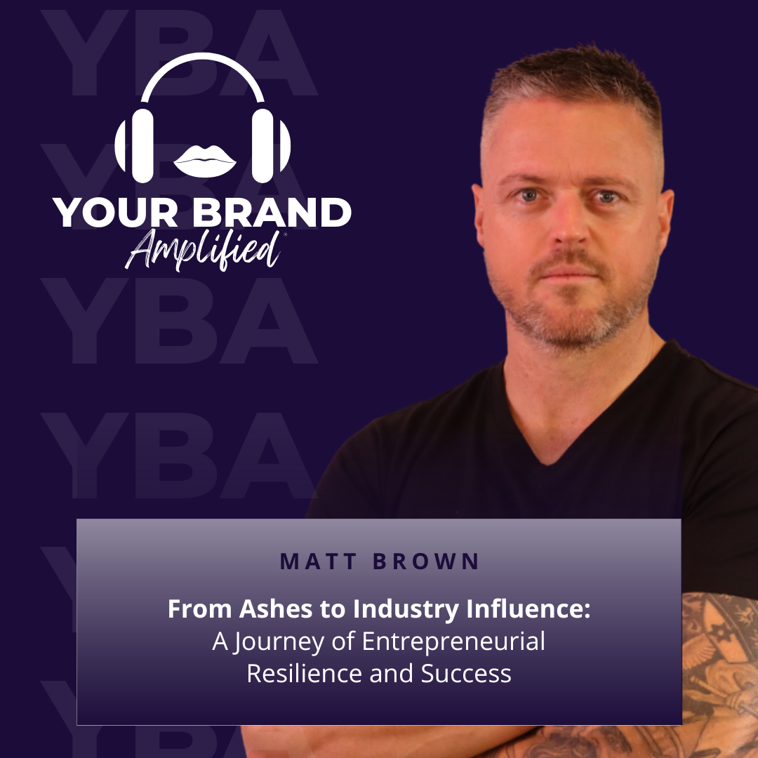 From Ashes to Industry Influence: Matt Brown’s Journey of Entrepreneurial Resilience and Success